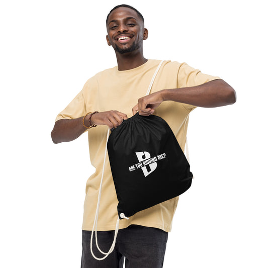 “Are You Kidding Me?” Organic cotton drawstring bag